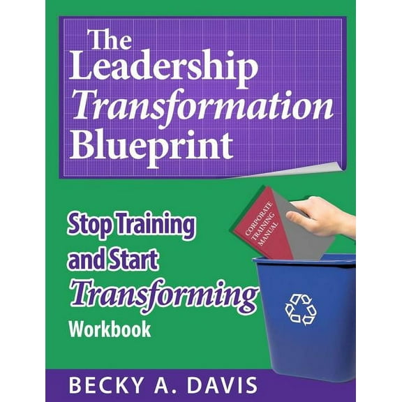 Leadership Transformation Blueprint: Stop Training and Start Transforming, (Paperback)
