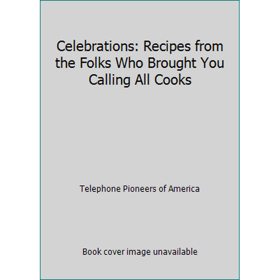 Pre-Owned Celebrations: Recipes from the Folks Who Brought You Calling All Cooks (Paperback) 0871974819 9780871974815