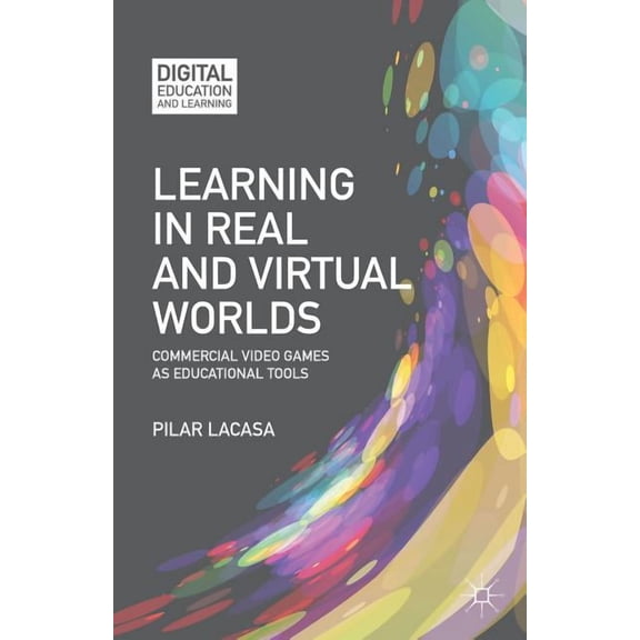 Digital Education and Learning: Learning in Real and Virtual Worlds: Commercial Video Games as Educational Tools (Hardcover)