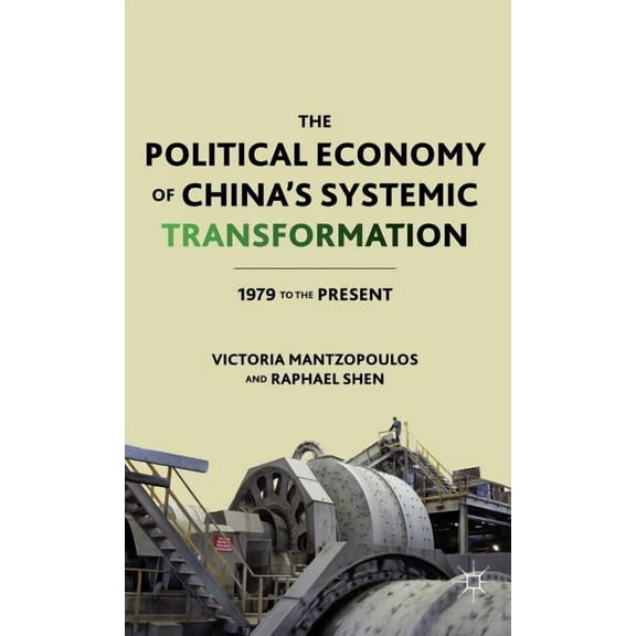 The Political Economy of China's Systemic Transformation: 1979 to the Present, (Hardcover)