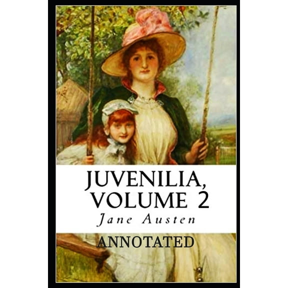 Juvenilia - Volume II ANNOTATED (Paperback)