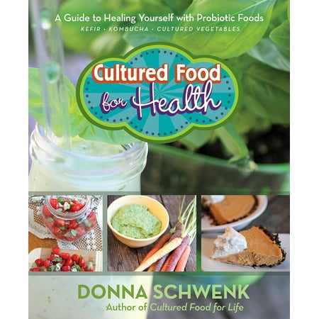 Cultured Food for Health : A Guide to Healing Yourself with Probiotic Foods Kefir * Kombucha * Cultured