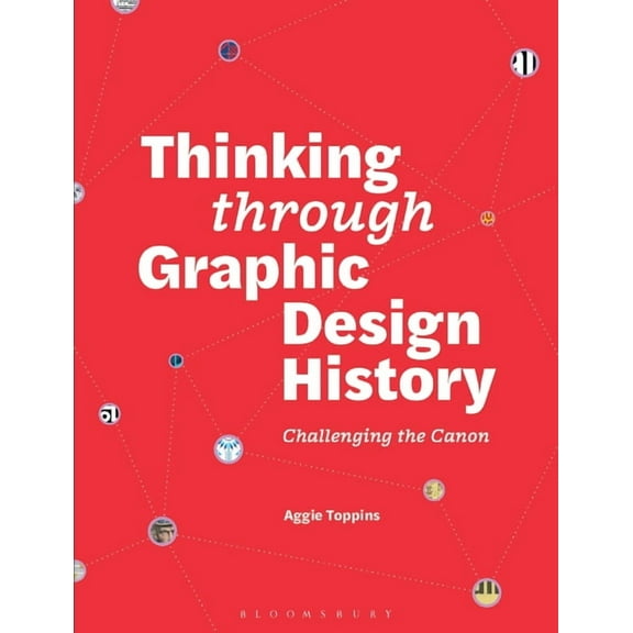 Thinking Through Graphic Design History: Challenging the Canon, (Paperback)