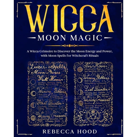 Wicca Moon Magic: A Wicca grimoire to Discover the Moon Energy and Power with Moon Spells for Witchcraft Rituals, (Paperback)