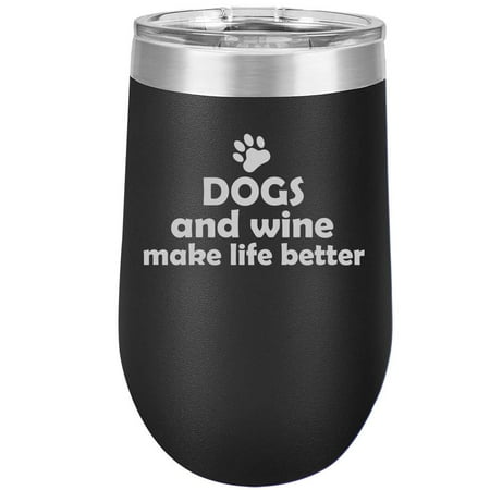 

16 oz Double Wall Vacuum Insulated Stainless Steel Stemless Wine Tumbler Glass Coffee Travel Mug With Lid Dogs And Wine Make Life Better