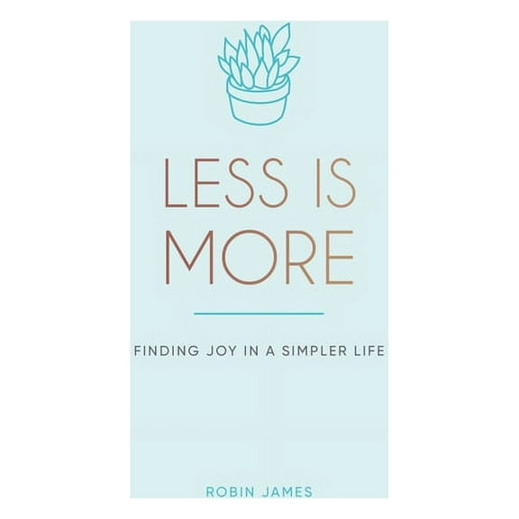 Less Is More: Finding Joy in a Simpler Life, (Hardcover)