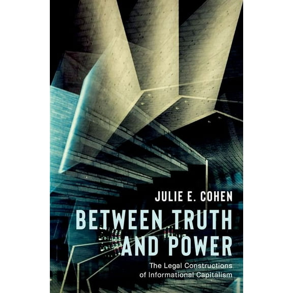 Between Truth and Power: The Legal Constructions of Informational Capitalism, (Paperback)