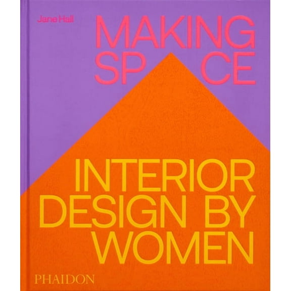 Making Space: Interior Design by Women, (Hardcover)