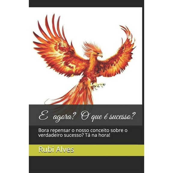 E agora? O que é sucesso?: Bora repensar o nosso conceito sobre o verdadeiro sucesso? Tá na hora! (Paperback)