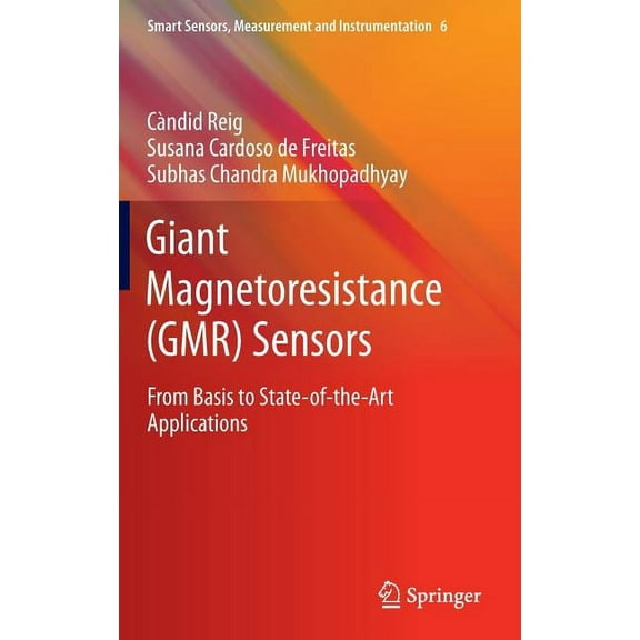 Smart Sensors, Measurement and Instrumen Giant Magnetoresistance (Gmr) Sensors: From Basis to State-Of-The-Art Applications, Book 6, (Hardcover)