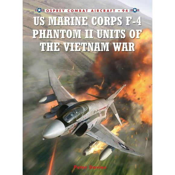 Combat Aircraft: US Marine Corps F-4 Phantom II Units of the Vietnam War (Series #94) (Paperback)