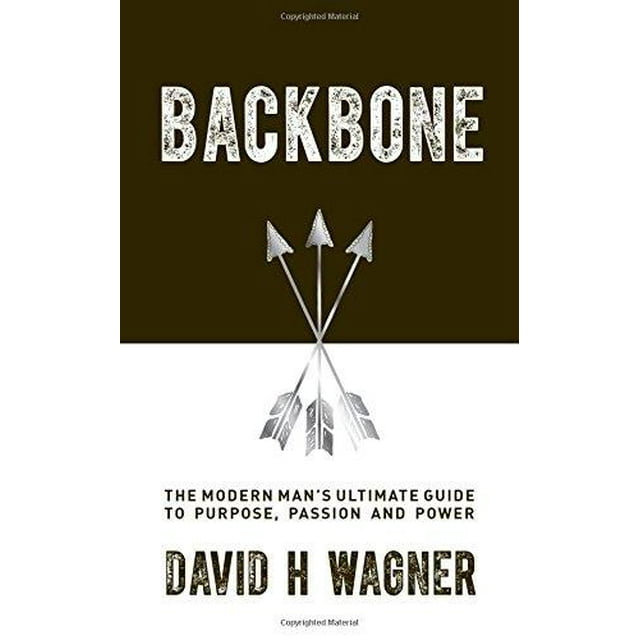 Backbone: The Modern Man's Ultimate Guide to Purpose, Passion and Power