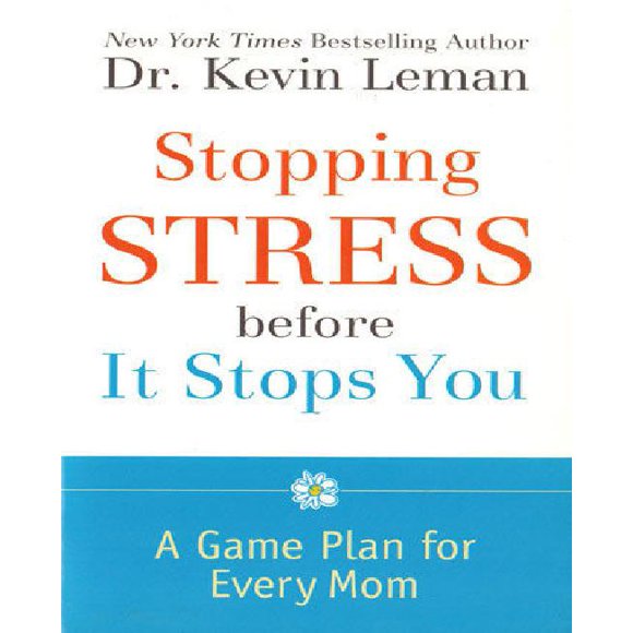 Arrêter le Stress avant Qu'il Ne Vous Arrête: un Plan de Jeu pour Chaque Mère