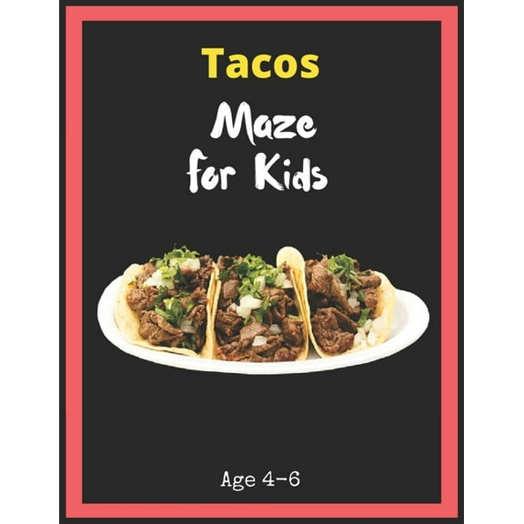 Tacos Maze For Kids Age 4-6: Maze Activity Book for Kids. Great for Developing Problem Solving Skills, Spatial Awareness