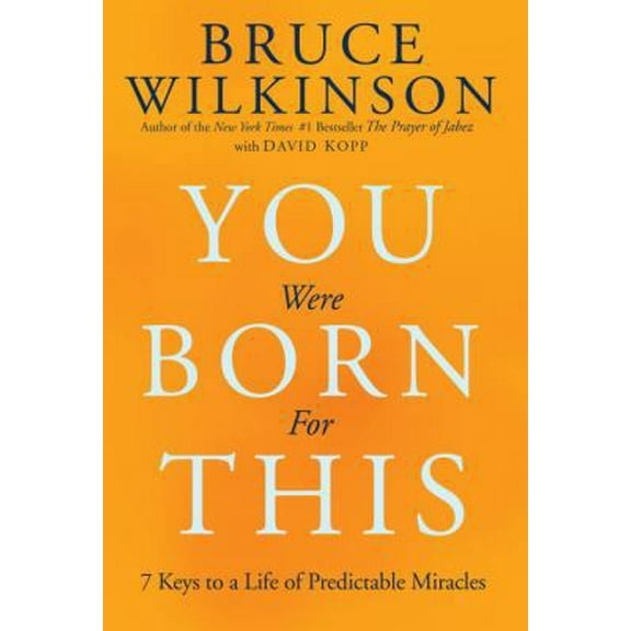 Pre-Owned You Were Born for This: Seven Keys to a Life of Predictable Miracles (Hardcover) 1601421826 9781601421821