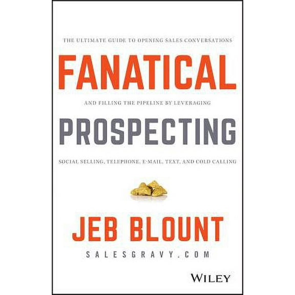 Pre-Owned Fanatical Prospecting: The Ultimate Guide to Opening Sales Conversations and Filling the (Hardcover 9781119144755) by Jeb Blount, Mike Weinberg