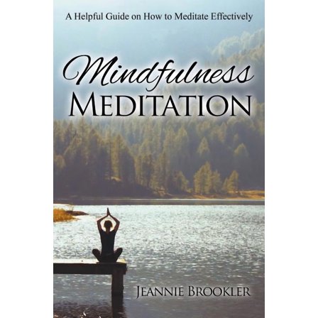 Mindfulness Meditation: A Helpful Guide on How to Meditate Effectively, (Paperback)