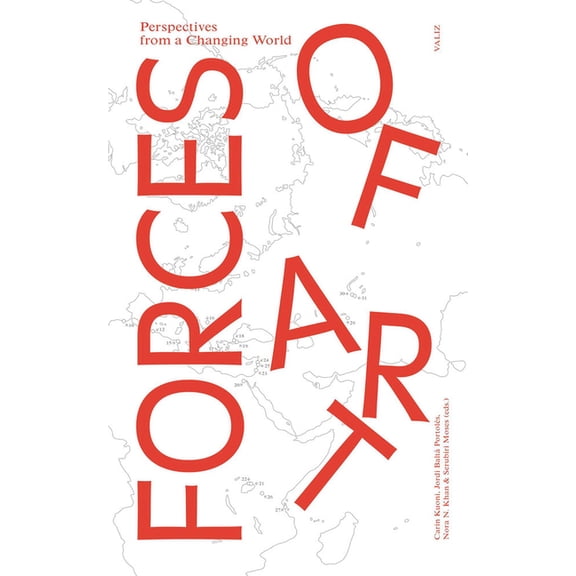 Forces of Art: Perspectives from a Changing World, (Paperback)