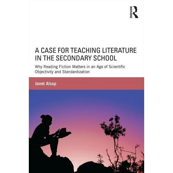 A Case for Teaching Literature in the Secondary School (Paperback)