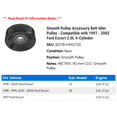 thumbnail image 2 of Smooth Pulley Accessory Belt Idler Pulley - Compatible with 1997 - 2002 Ford Escort 2.0L 4-Cylinder 1998 1999 2000 2001, 2 of 2