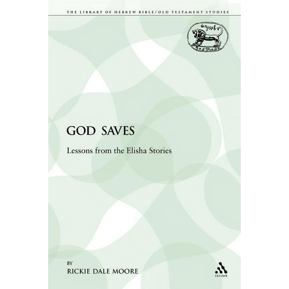 Library of Hebrew Bible/Old Testament St God Saves: Lessons from the Elisha Stories, Book 95, (Paperback)