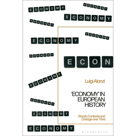 Economy' in European History: Words, Contexts and Change Over Time, (Hardcover)
