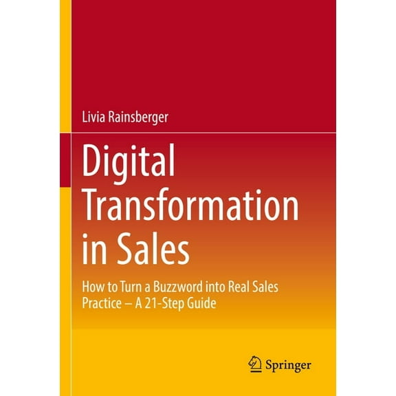 Digital Transformation in Sales: How to Turn a Buzzword Into Real Sales Practice - A 21-Step Guide, (Paperback)