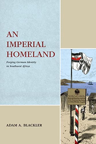 Max Kade Research Institute An Imperial Homeland: Forging German Identity in Southwest Africa, (Hardcover)