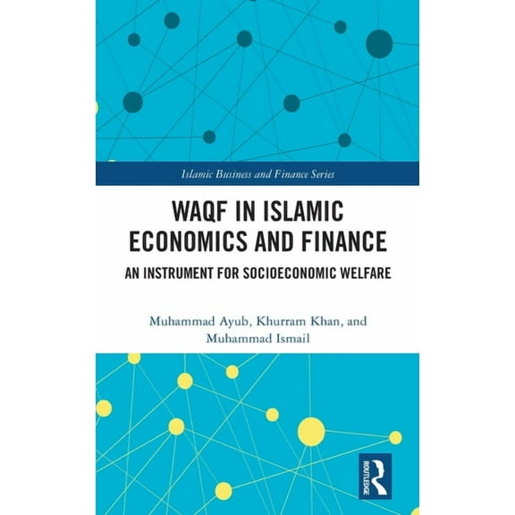 Islamic Business and Finance Waqf in Islamic Economics and Finance: An Instrument for Socioeconomic Welfare, (Hardcover)