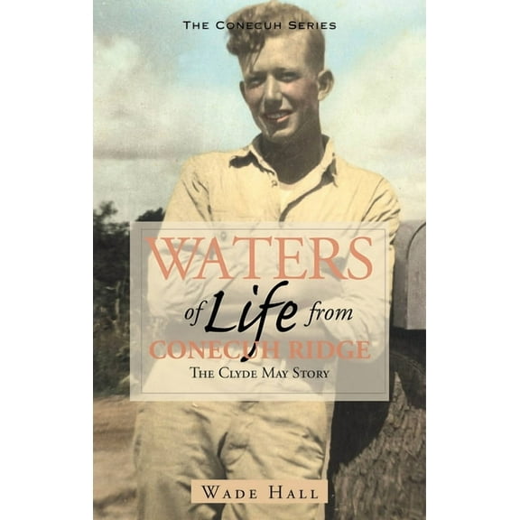 Waters of Life from the Conecuh Ridge: The Clyde May Story (Paperback)