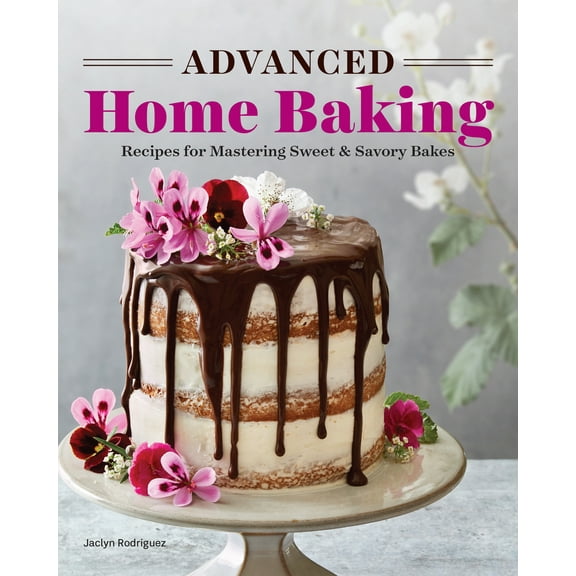 Pre-Owned Advanced Home Baking: Recipes for Mastering Sweet and Savory Bakes (Paperback) 1646118634 9781646118632