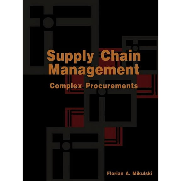 Supply Chain Management: Complex Procurements: The Process of Buying Customized Technology, (Paperback)