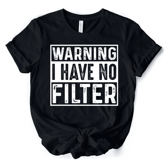 Warning I Have No Filter T-Shirt, Funny Sarcastic Black Tee for Confident Women