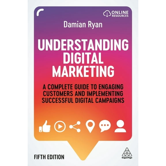 Understanding Digital Marketing: A Complete Guide to Engaging Customers and Implementing Successful Digital Campaigns, (Paperback)