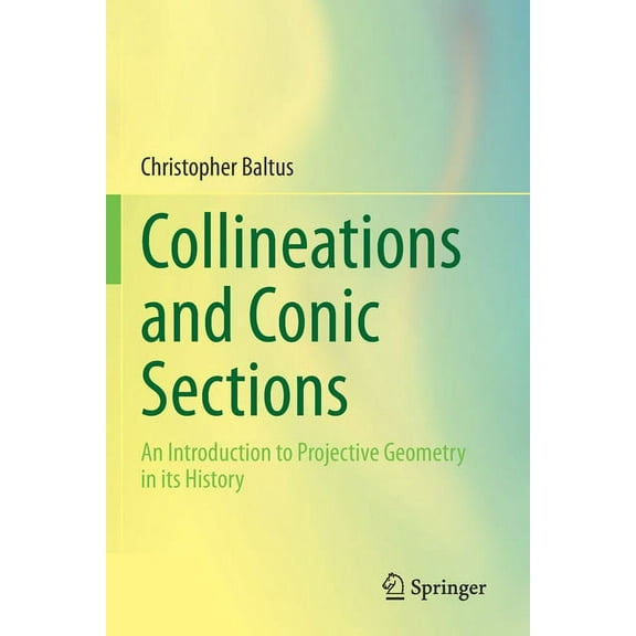 Collineations and Conic Sections: An Introduction to Projective Geometry in Its History, (Paperback)