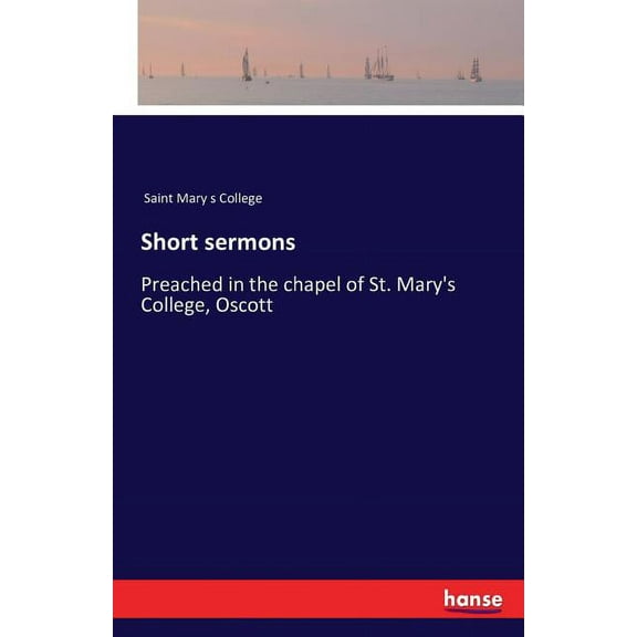 Short sermons : Preached in the chapel of St. Mary's College, Oscott (Paperback)