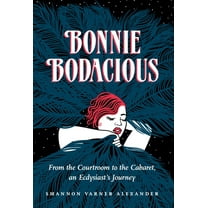 Bonnie Bodacious: From the Courtroom to the Cabaret, an Ecdysiast's Journey, (Hardcover)