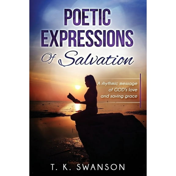 Poetic Expressions Of Salvation: A rhythmic message of GOD's love and saving grace, (Paperback)