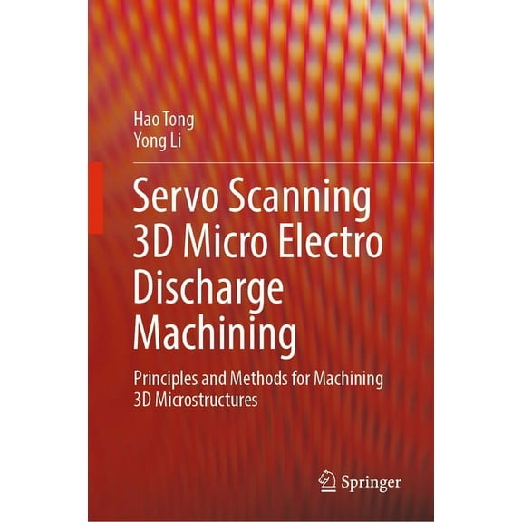 Servo Scanning 3D Micro Electro Discharge Machining: Principles and Methods for Machining 3D Microstructures, (Hardcover)