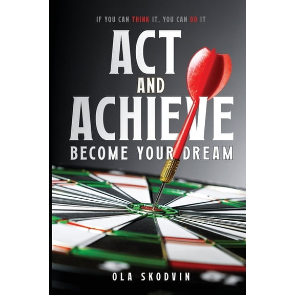 Act and Achieve: Become Your Dream, (Paperback)