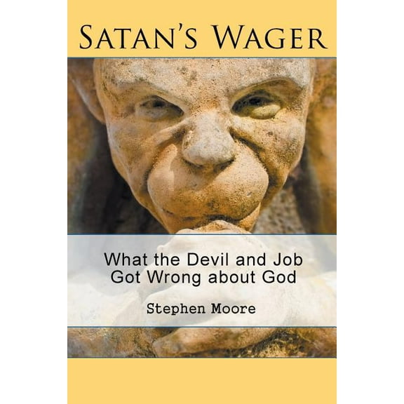 Satan's Wager: What the Devil and Job Got Wrong about God, (Paperback)