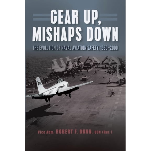 Gear Up, Mishaps Down: The Evolution of Naval Aviation Safety, 1950-2000, (Paperback)