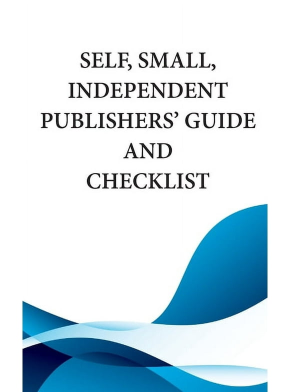 Self, Small, Independent Publishers' Guide and Checklist (Paperback)