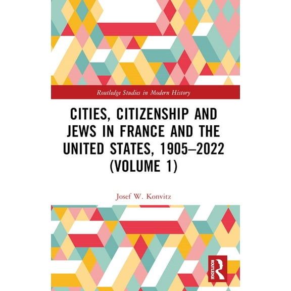 Routledge Studies in Modern History Cities, Citizenship and Jews in France and the United States, 1905-2022 (Volume 1), (Paperback)