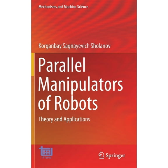 Mechanisms and Machine Science Parallel Manipulators of Robots: Theory and Applications, Book 92, (Hardcover)
