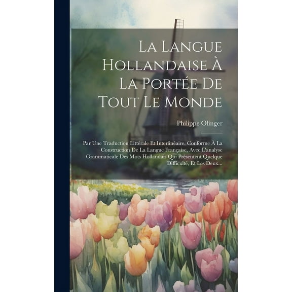 La Langue Hollandaise À La Portée De Tout Le Monde (Hardcover)