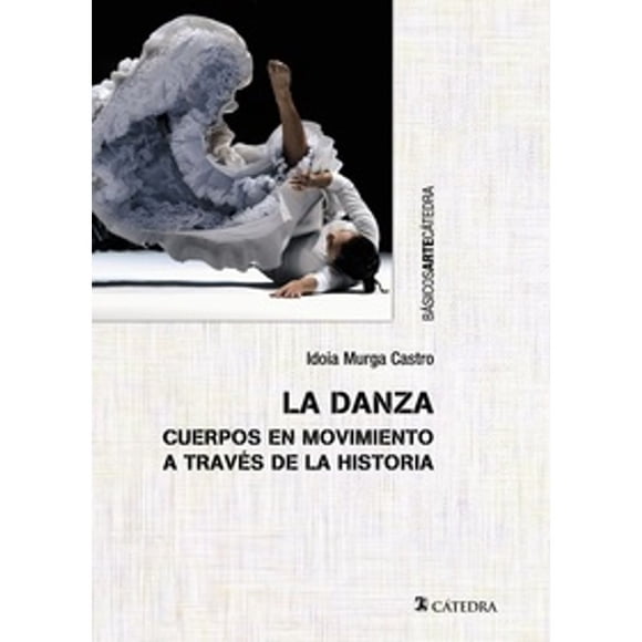 Libro La Danza Tapa Blanda, Autor Idoia Murga Castro, Editorial Catedra