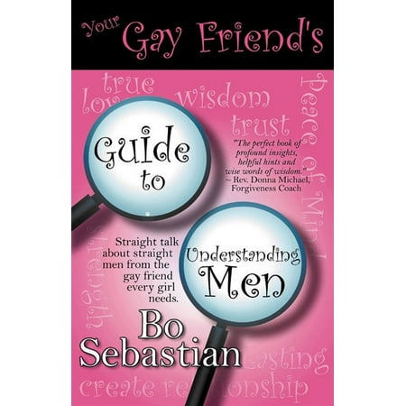 Your Gay Friend's Guide To Understanding Men -