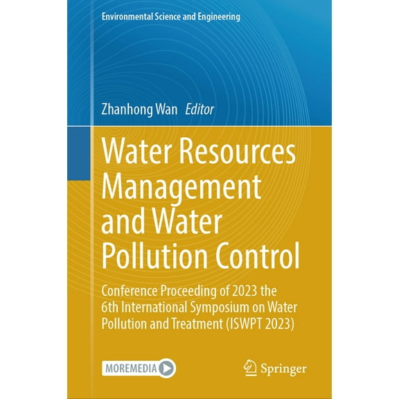 Environmental Science and Engineering Water Resources Management and Water Pollution Control: Conference Proceeding of 2023 the 6th International Symposium on, (Hardcover)