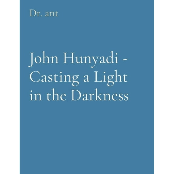 John Hunyadi - Casting a Light in the Darkness, (Paperback)